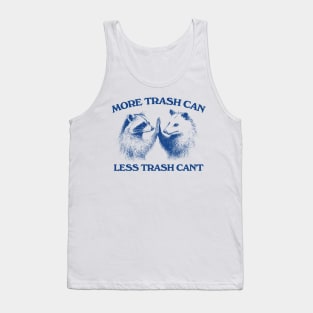 Raccoon opossum tshirt, More trash can Less trash can't, Funny Inspiration Tee Motivational Tank Top